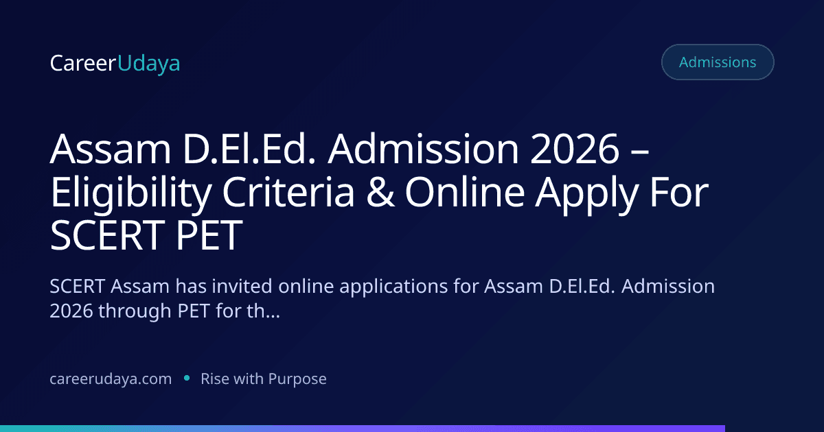Assam D.El.Ed. Admission 2026 – Eligibility Criteria & Online Apply For SCERT PET